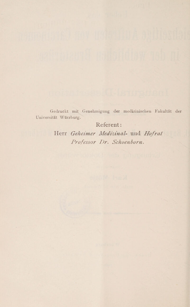 Gedruckt mit Genehmigung- der medizinischen Fakultät der Universität Würzburg. Referent: Herr Gehehner Medizinal- und Hofrat Professor Dr, Schoenhorn.