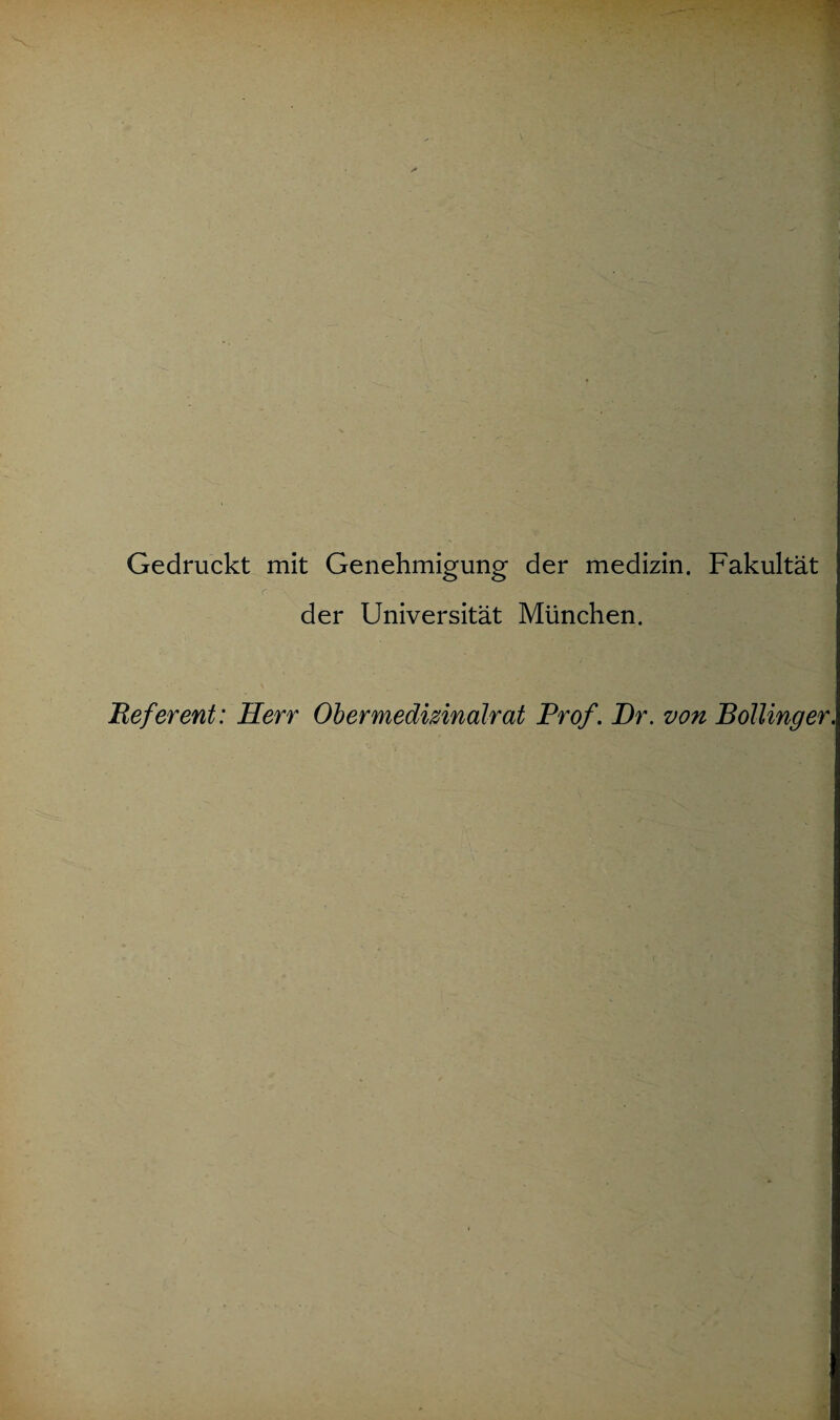 Gedruckt mit Genehmigung der medizin. Fakultät der Universität München. Referent: Herr Ober medizinalrat Prof. Br. von Bölling er.