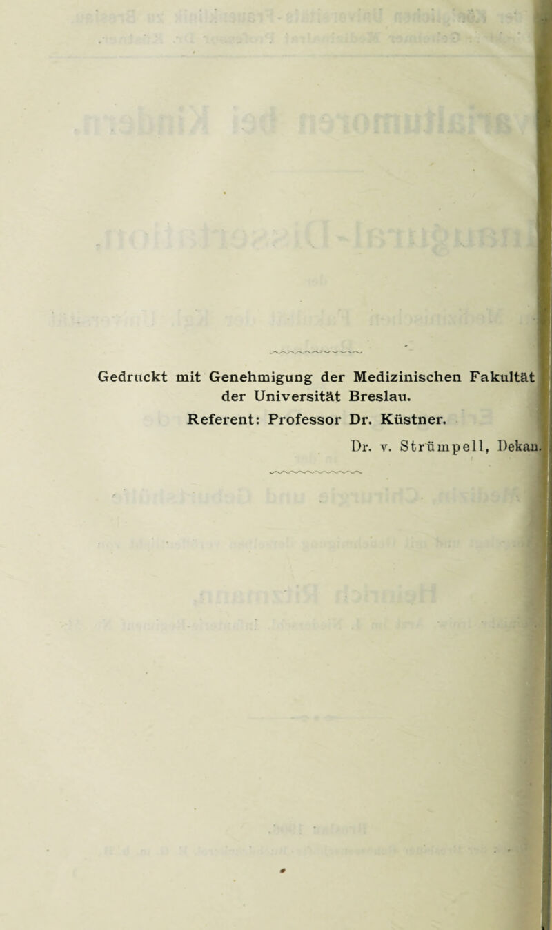 Gedruckt mit Genehmigung der Medizinischen Fakultät der Universität Breslau. Referent: Professor Dr. Küstner. Dr. v. Strümpell, Dekan.