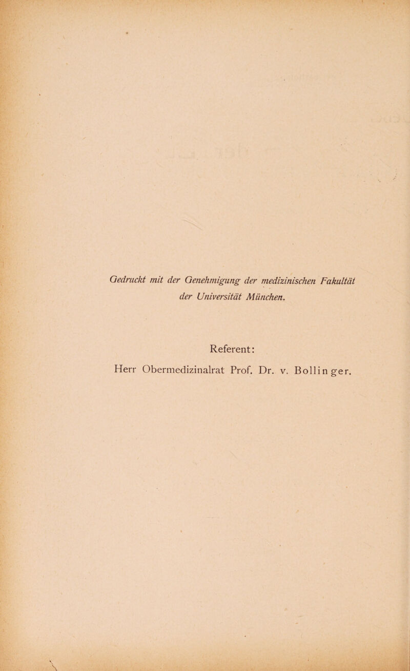 Gedruckt mit der Genehmigung der medizinischen Fakultät der Universität München. Referent: Herr Obermedizinalrat Prof. Dr. v. Bollin ger.