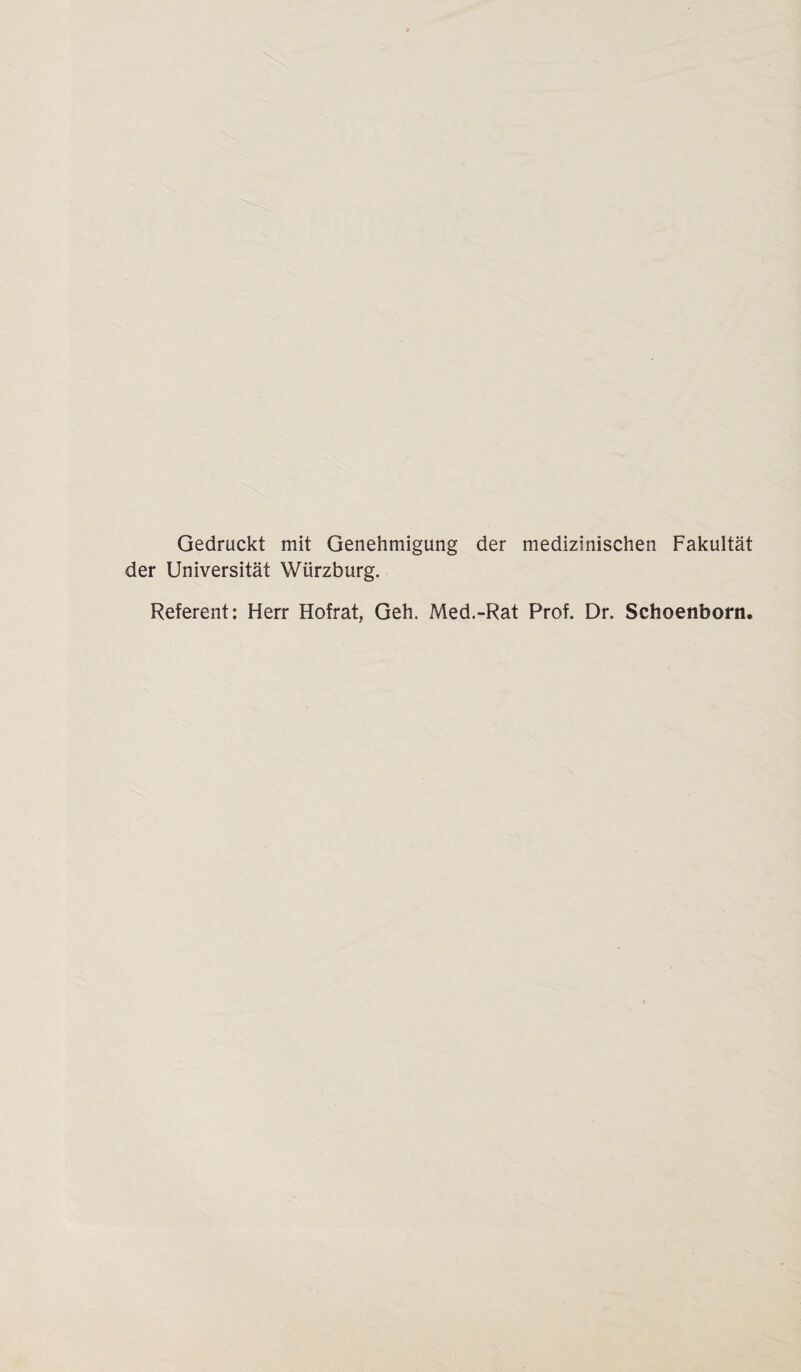 Gedruckt mit Genehmigung der medizinischen Fakultät der Universität Würzburg. Referent: Herr Hofrat, Geh. Med.-Rat Prof. Dr. Schoenborn.