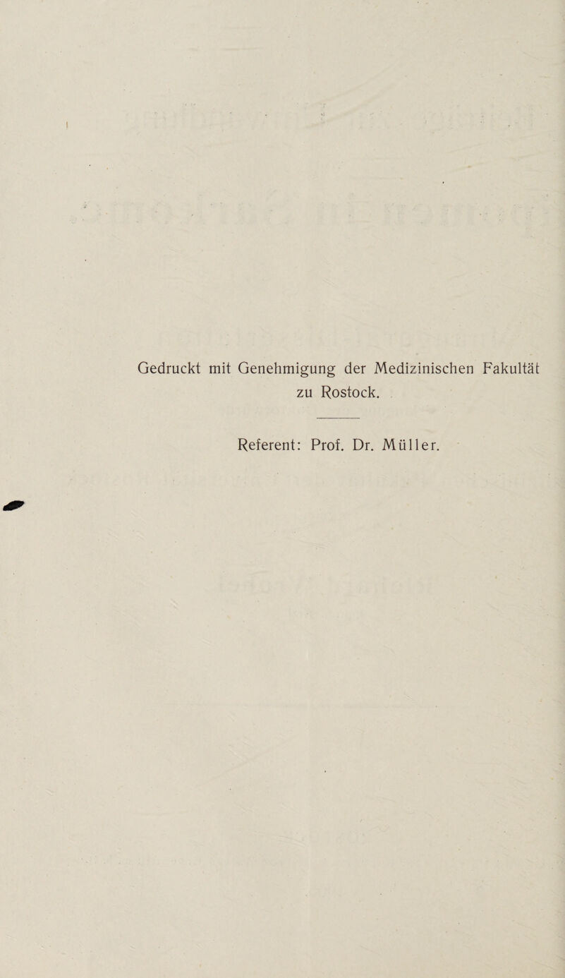 Gedruckt mit Genehmigung der Medizinischen Fakultät zu Rostock. Referent: Prof. Dr. Müller.