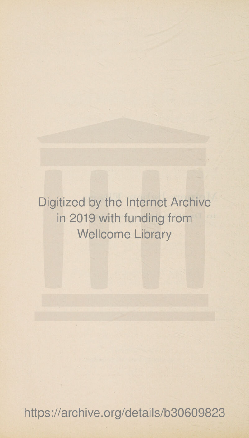 Digitized by the Internet Archive in 2019 with funding from Wellcome Library https://archive.org/details/b30609823