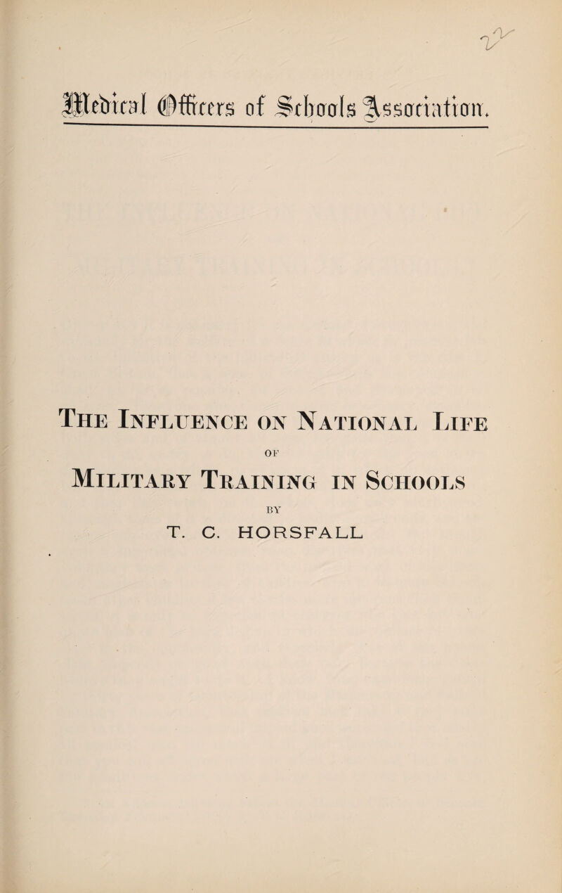 The Influence on National Life OF Military Training in Schools BY T. C. HORSFALL