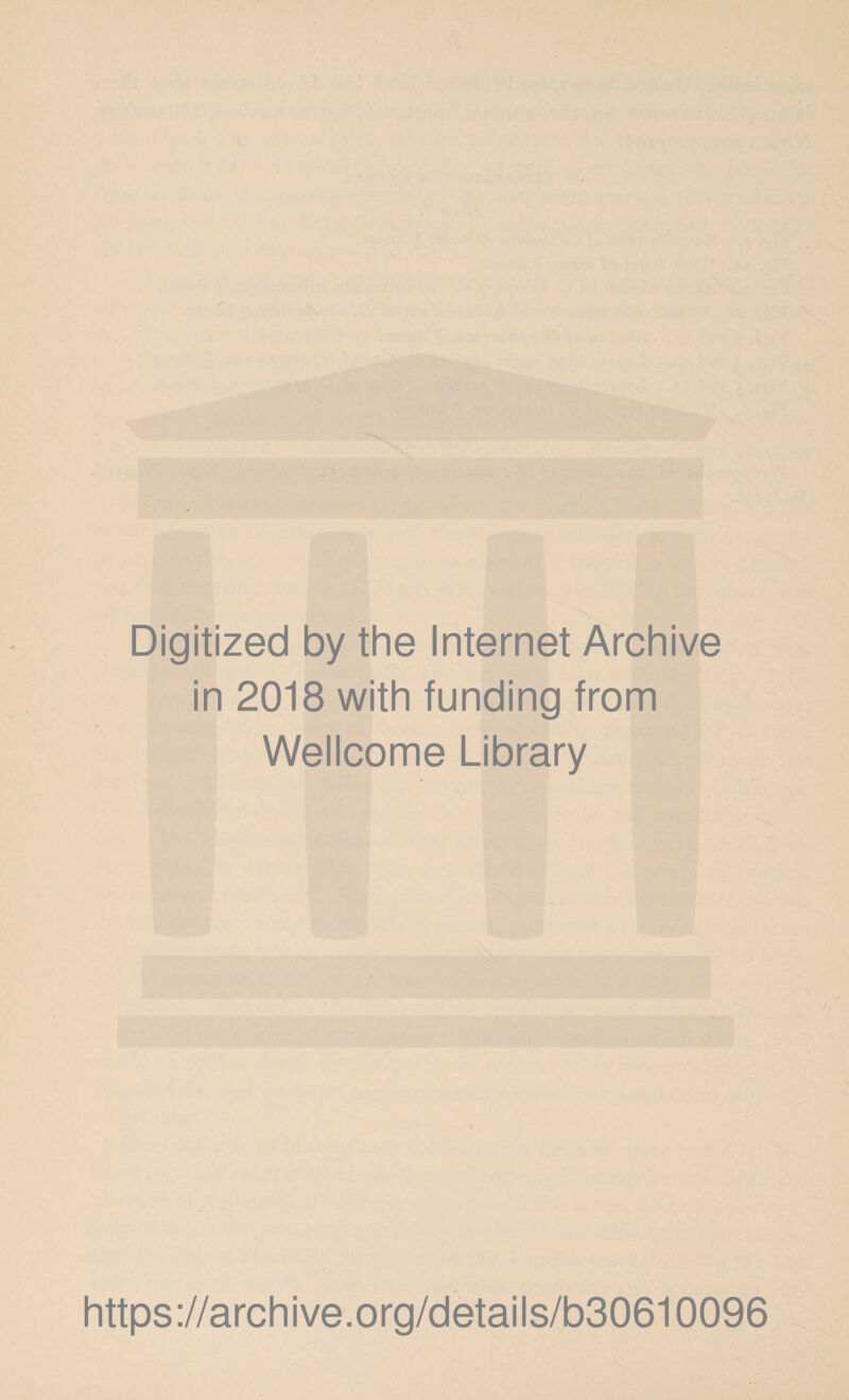 Digitized by the Internet Archive in 2018 with funding from Wellcome Library https://archive.org/details/b30610096