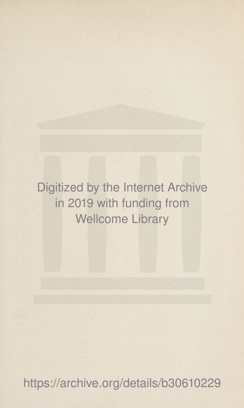 Digitized by the Internet Archive in 2019 with funding from Wellcome Library https://archive.org/details/b30610229