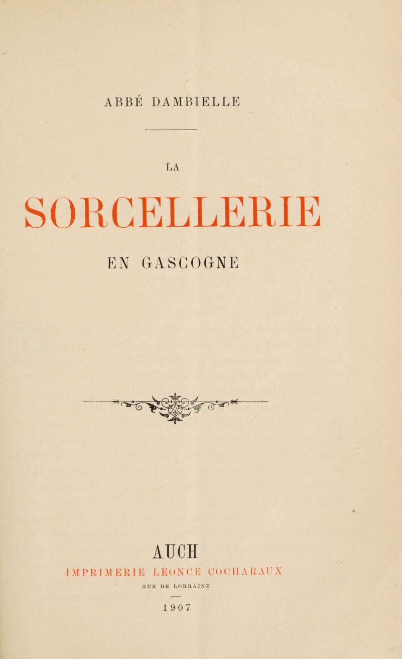 LA EN GASCOGNE AUCÏÏ IMPRIMERIE LEONCE COCIIARAUX RUE DE LORRAINE 1907