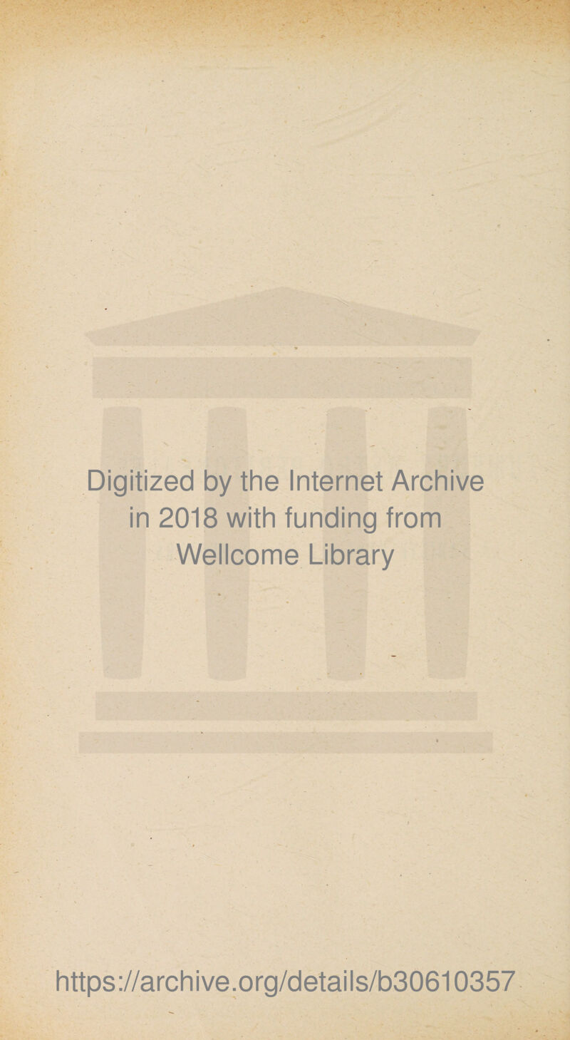 Digitized by the Internet Archive in 2018 with funding from Wellcome Library https://archive.org/details/b30610357