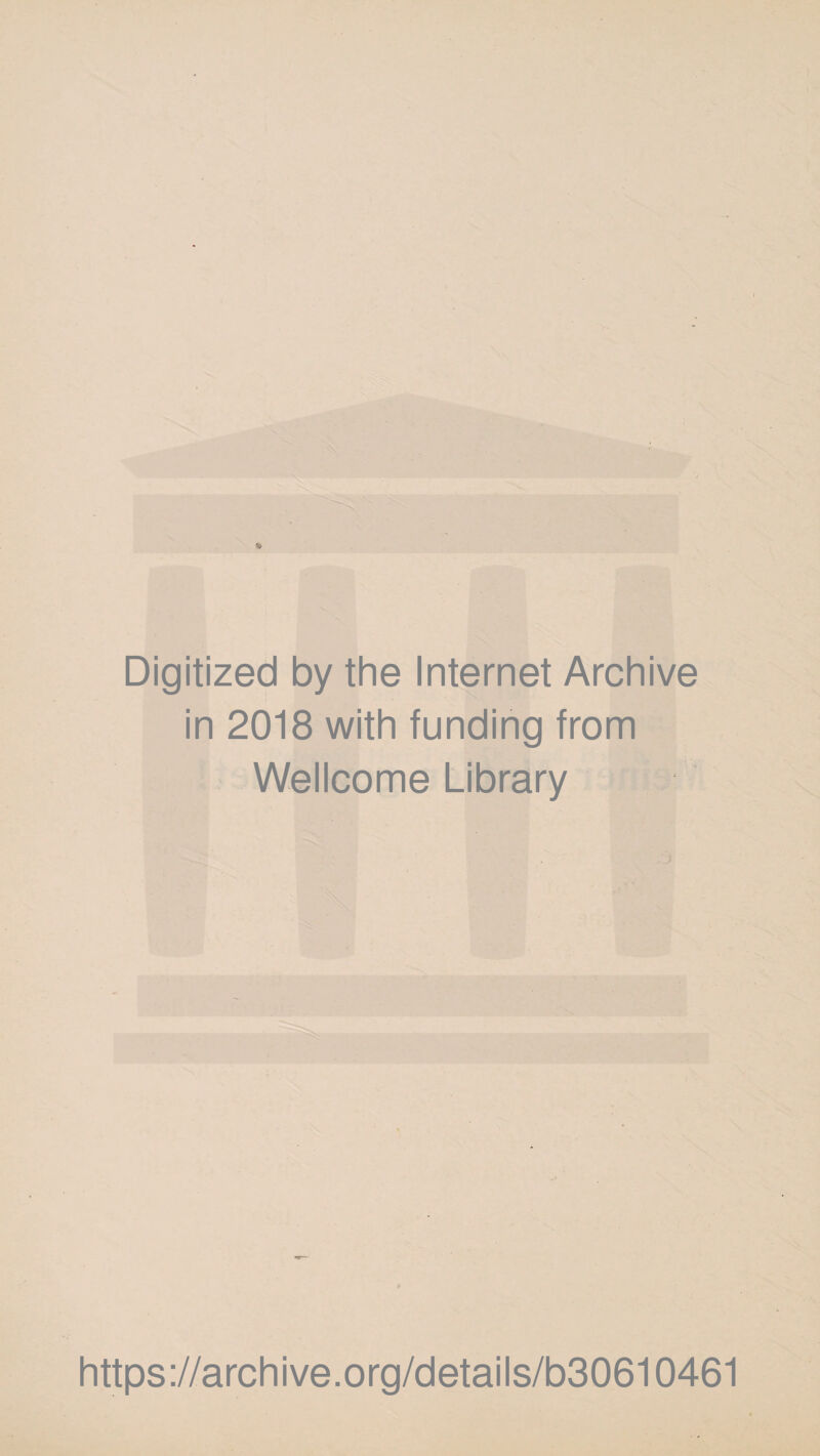 Digitized by the Internet Archive in 2018 with funding from Wellcome Library https://archive.org/details/b30610461