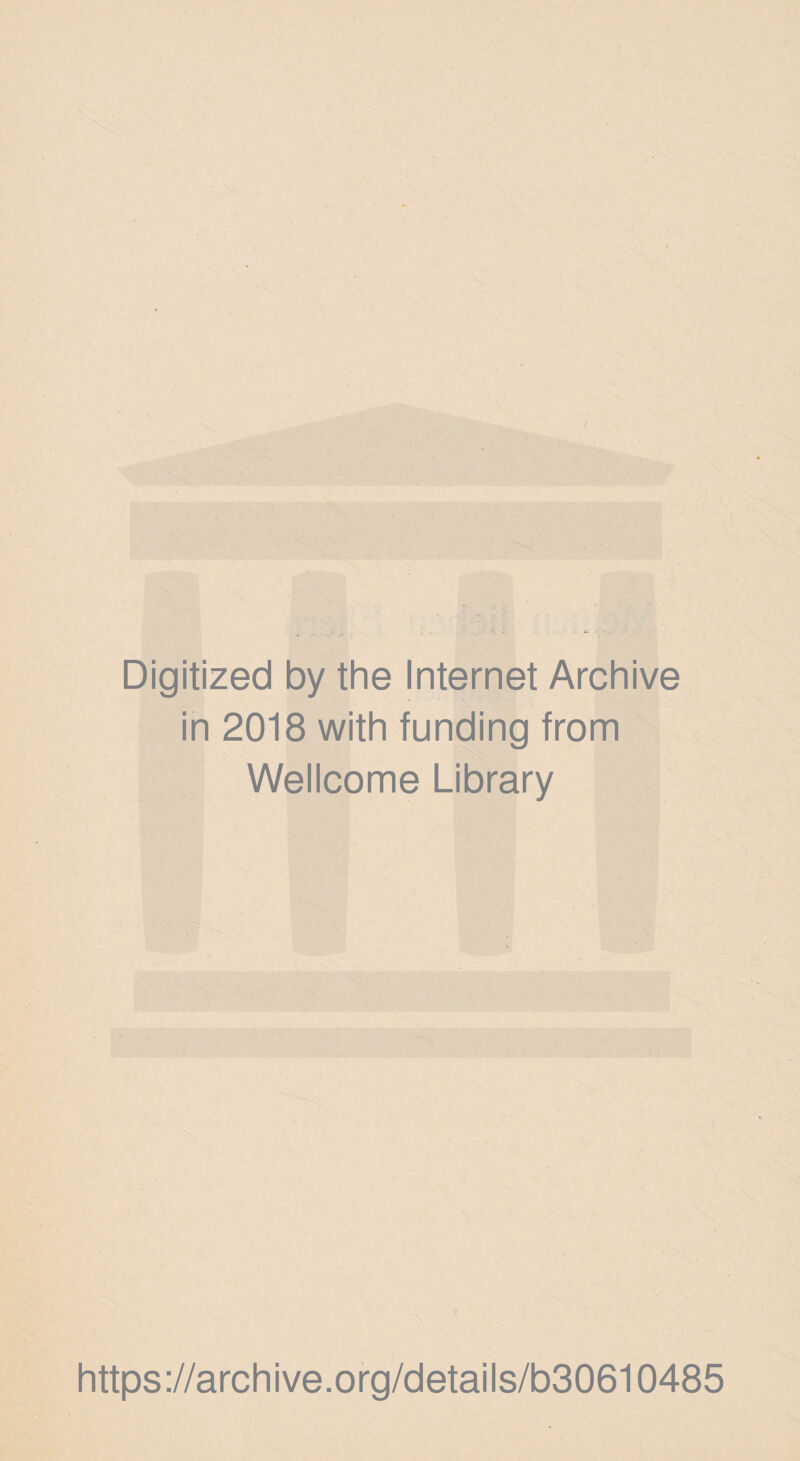 Digitized by the Internet Archive in 2018 with funding from Wellcome Library https://archive.org/details/b30610485