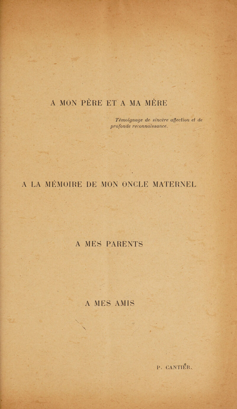 A MON PÈRE ET A MA MÈRE Témoignage de sincère affection et profonde reconnaissance. A LA MÉMOIRE DE MON ONGLE MATERNEL A MES PARENTS ■* ' I ' A MES AMIS / \