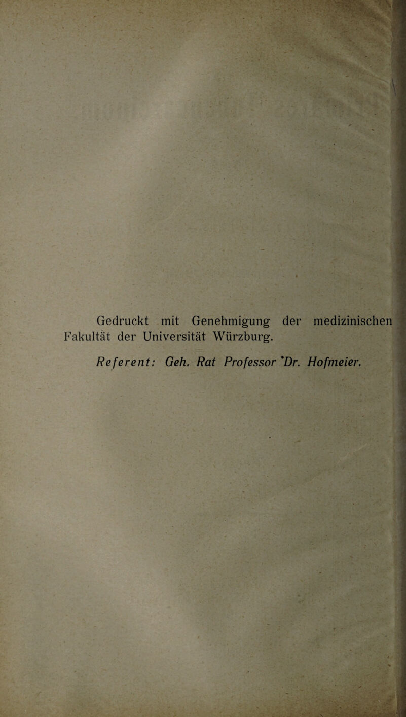 Gedruckt mit Genehmigung der medizinischen Fakultät der Universität Würzburg. Referent: Geh. Rat Professor 'Dr. Hofmeier.