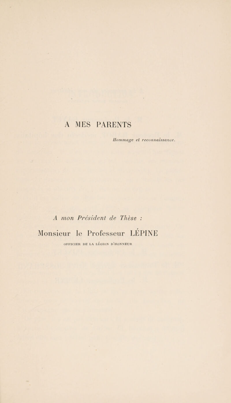 A MES PARENTS Hommage et reconnaissance. A mon Président de Thèse : r Monsieur le Professeur LEPINE OFFICIER DE LA LEGION D’HONNEUR