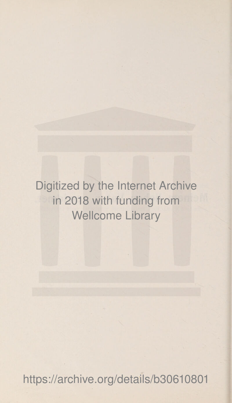 Digitized by the Internet Archive in 2018 with funding from Wellcome Library https://archive.org/details/b30610801