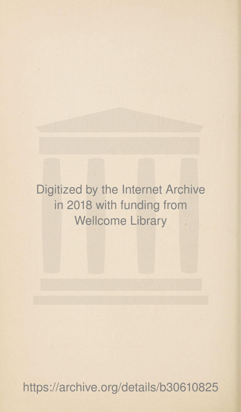 Digitized by the Internet Archive in 2018 with funding from Wellcome Library https://archive.org/details/b30610825