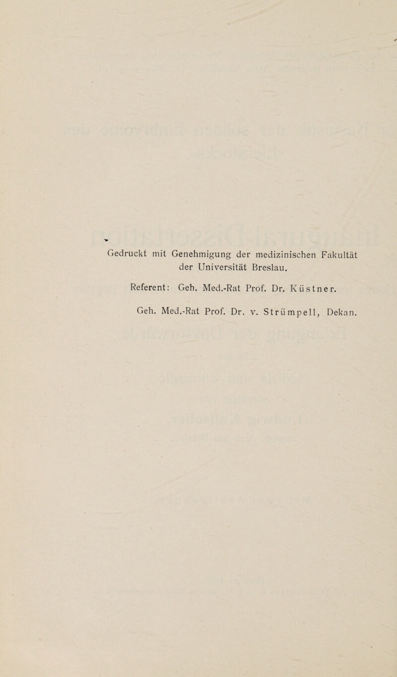 Gedruckt mit Genehmigung der medizinischen Fakultät der Universität Breslau. Referent: Czeh. Med.-Rat Prof. Dr. Kiistner. Geh. Med.-Rat Prof. Dr. v. Strümpell, Dekan.