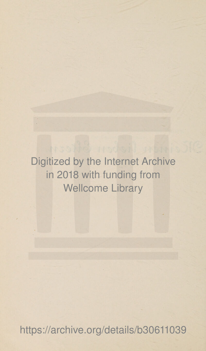 Digitized by the Internet Archive in 2018 with funding from Wellcome Library https://archive.org/details/b30611039