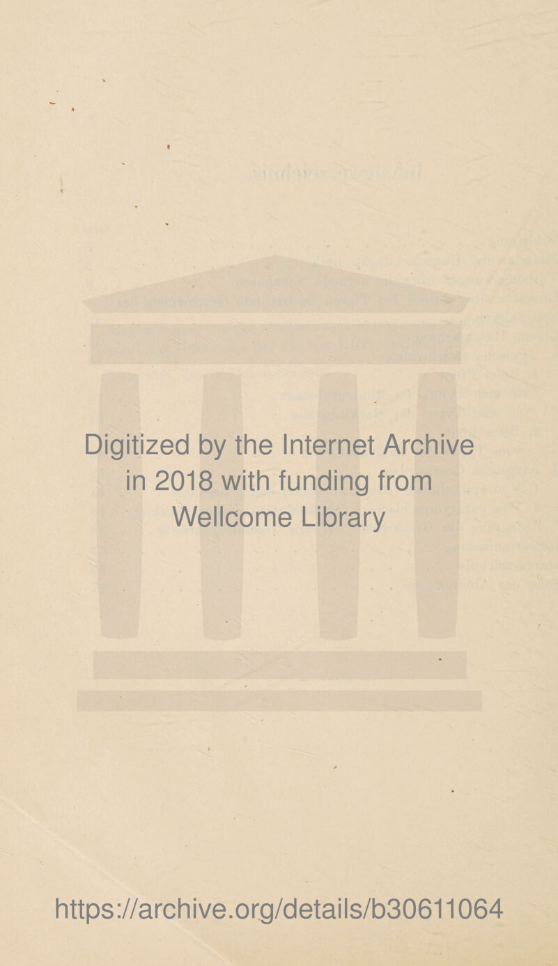 I Digitized by the Internet Archive in 2018 with funding from Wellcome Library https://archive.org/details/b30611064