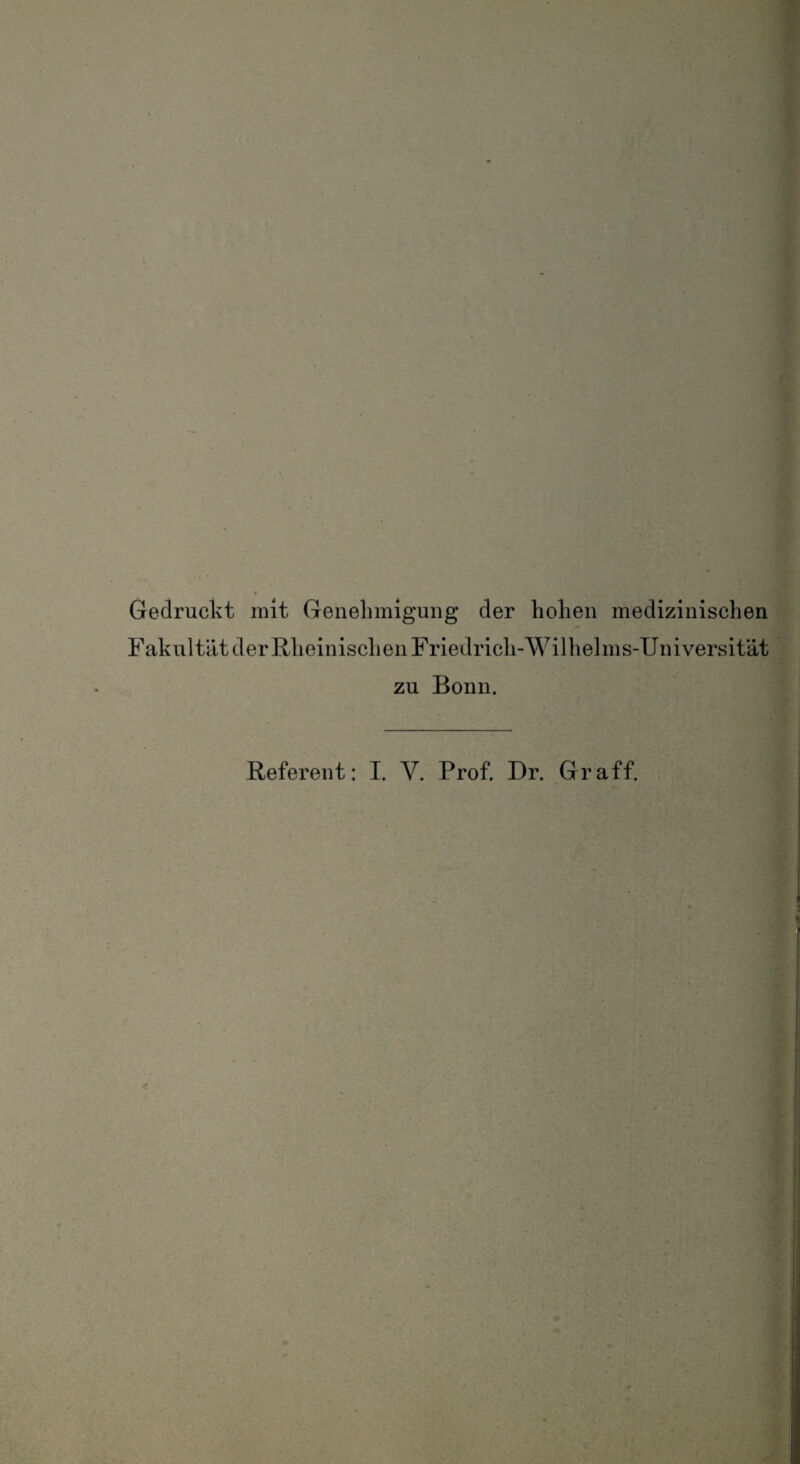 Gedruckt mit Genehmigung der hohen medizinischen Fakultät der Rheinisch eil Friedrich-Wilhelms-Universität zu Bonn. Referent: I. V. Prof. Dr. Gr aff.