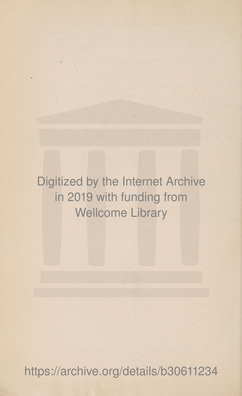 Digitized by the Internet Archive in 2019 with funding from Wellcome Library https://archive.org/details/b30611234