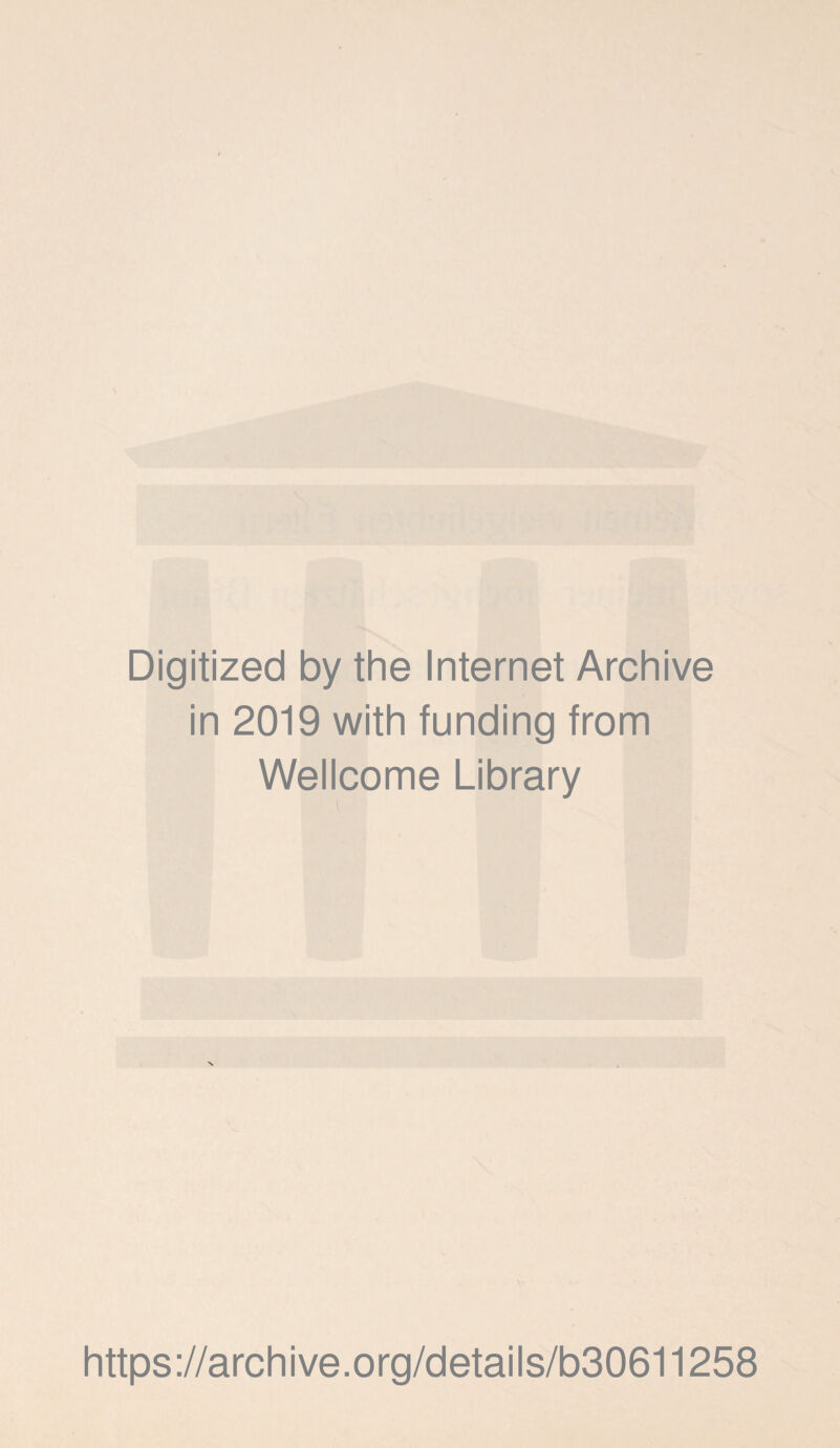 Digitized by the Internet Archive in 2019 with funding from Wellcome Library https://archive.org/details/b30611258