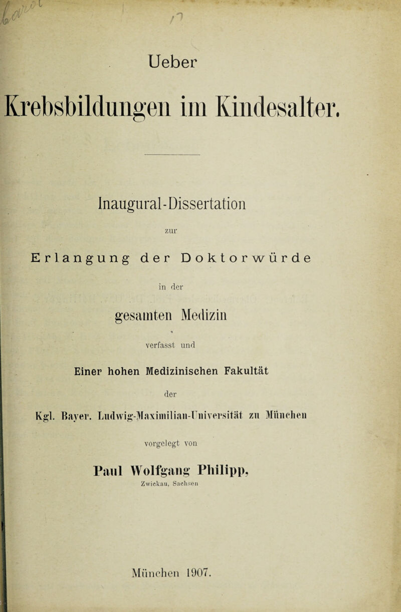 Ueber Inaugural - Dissertation Erlangung der Doktorwürde in der gesamten Medizin % verfasst und Einer hohen Medizinischen Fakultät der Kgl. Bayer. Ludwig-Maximilian-Universität. zu München vorgelegt von Paul Wolfgang Philipp, Zwickau, Sachsen München 1907.