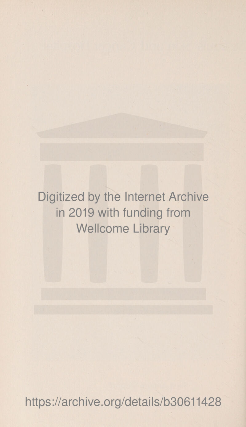 Digitized by the Internet Archive in 2019 with funding from Wellcome Library https://archive.org/details/b30611428