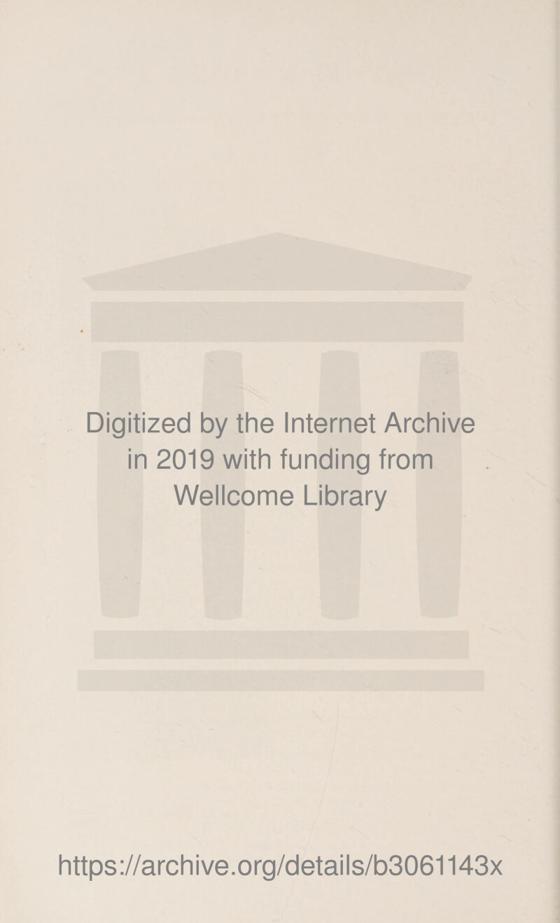 Digitized by the Internet Archive in 2019 with funding from Wellcome Library https://archive.org/details/b3061143x