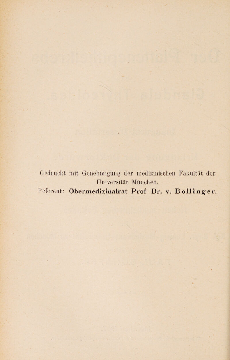 Gedruckt mit Genehmigung der medizinischen Fakultät der Universität München. Referent: Obermedizinalrat Prof. Dr. v. Bolling;er.