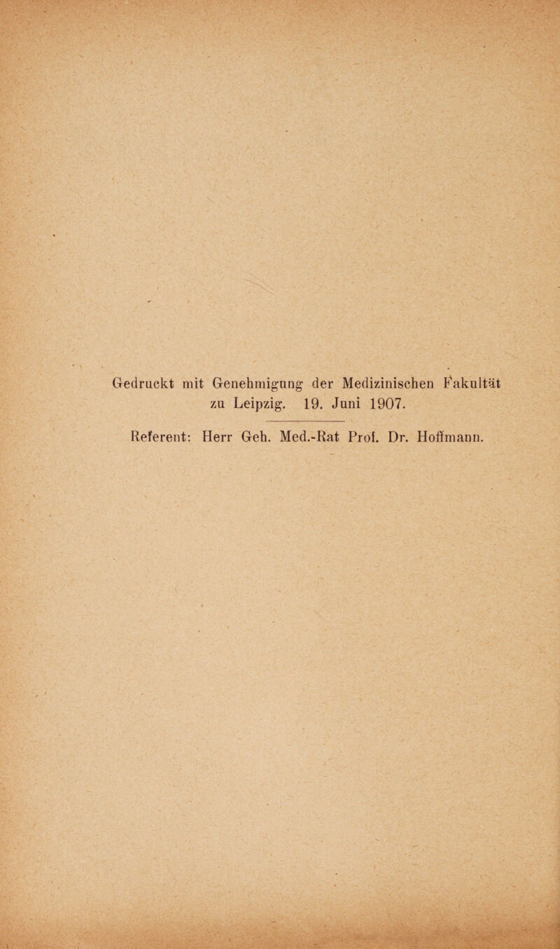 1 V Gedruckt mit Genehmigung* der Medizinischen Fakultät zu Leipzig. 19. Juni 1907. Referent: Herr Geh. Med.-Rat Pro!. Dr. Hoffmann. ✓ .. .