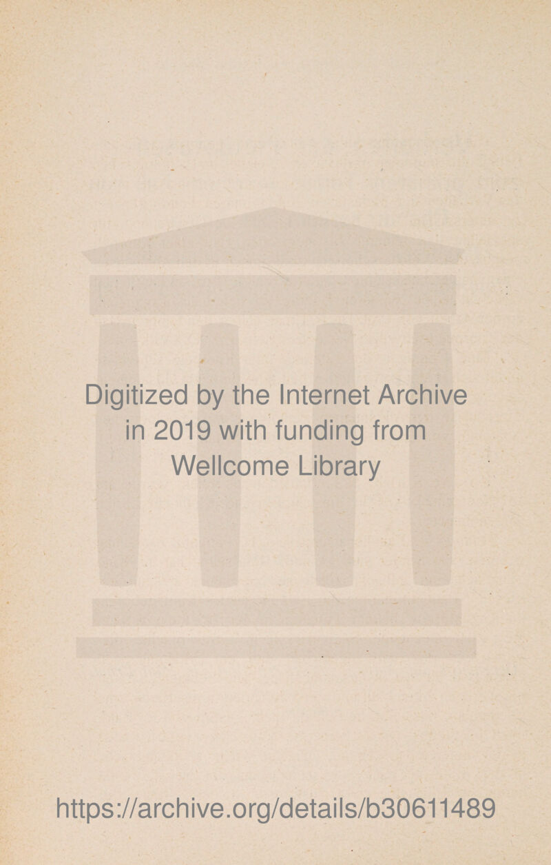 Digitized by the Internet Archive in 2019 with funding from Wellcome Library https://archive.org/details/b30611489