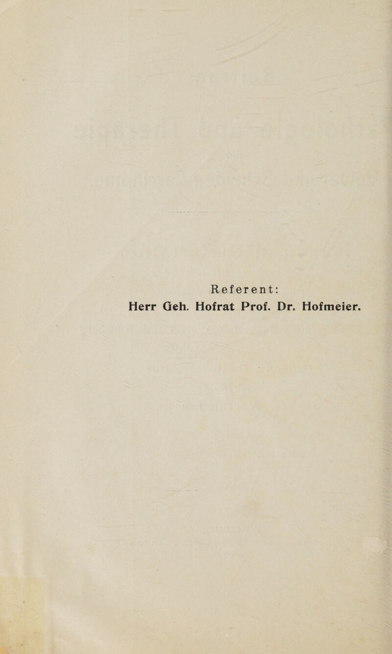 Referent: Herr Geh. Hofrat Prof. Dr. Hofmeier.