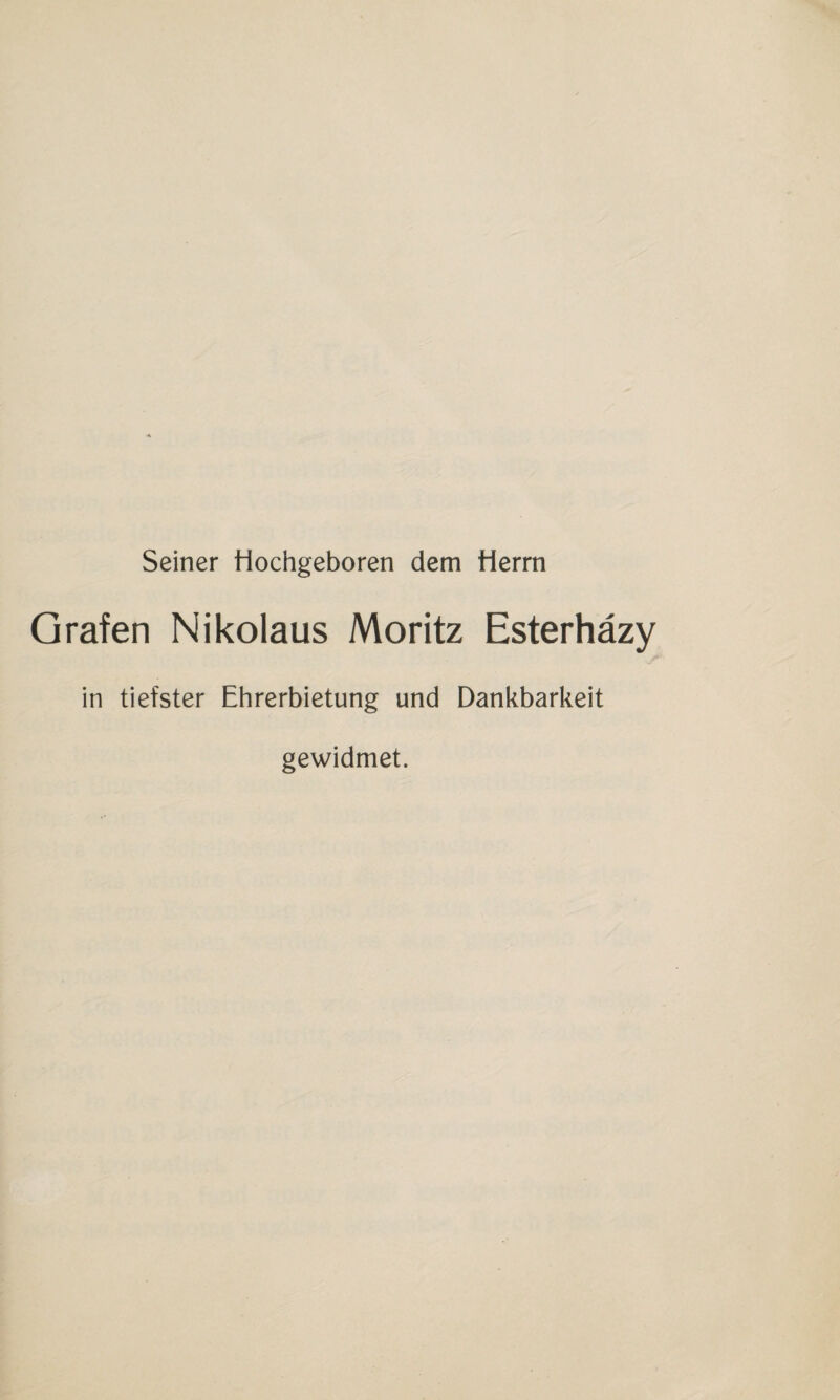 Seiner Hochgeboren dem Herrn Grafen Nikolaus Moritz Esterhazy in tiefster Ehrerbietung und Dankbarkeit gewidmet.