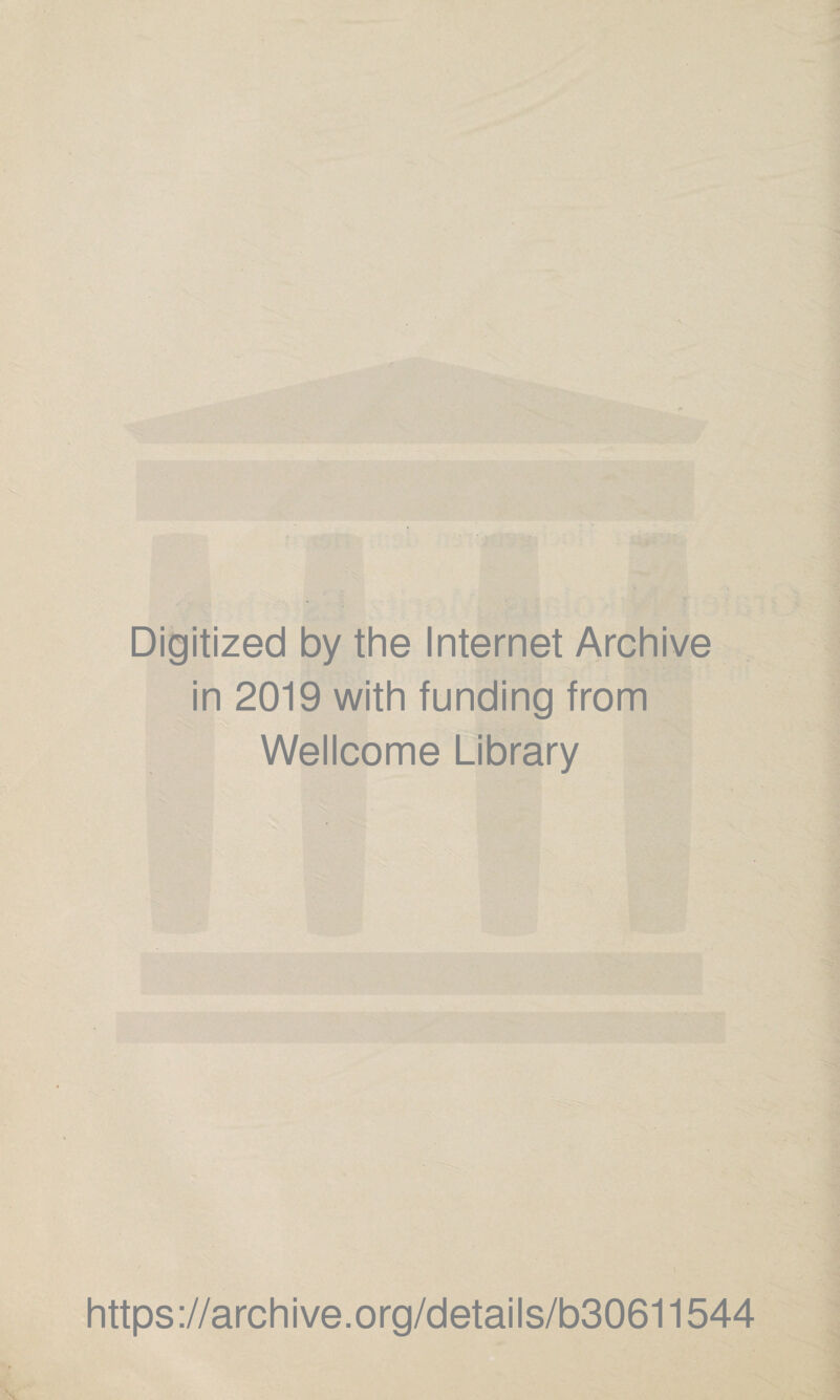 Digitized by the Internet Archive in 2019 with funding from Wellcome Library https://archive.org/details/b30611544