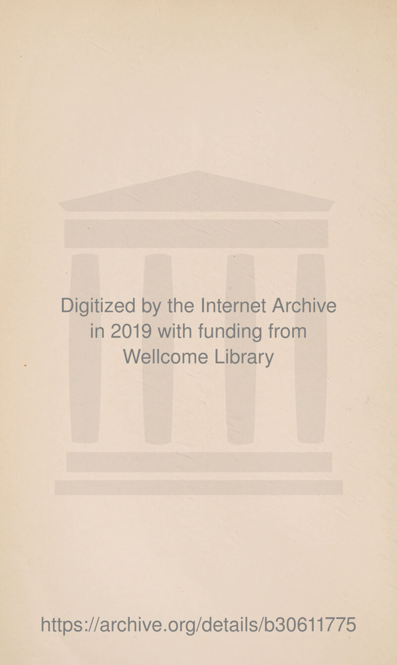 Digitized by the Internet Archive in 2019 with funding from Wellcome Library https://archive.org/details/b30611775