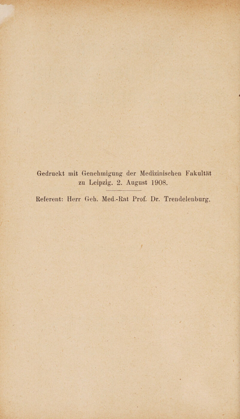 i V Gedruckt mit Genehmigung der Medizinischen Fakultät zu Leipzig. 2. August 1908. Referent: Herr Geh. Med.-Rat Prof. Dr. Trendelenburg. \ f