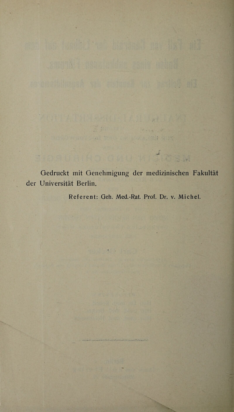 Gedruckt mit Genehmigung der medizinischen Fakultät der Universität Berlin. Referent: Geh. Med.-Rat. Prof. Dr. v. Michel. ■'s..