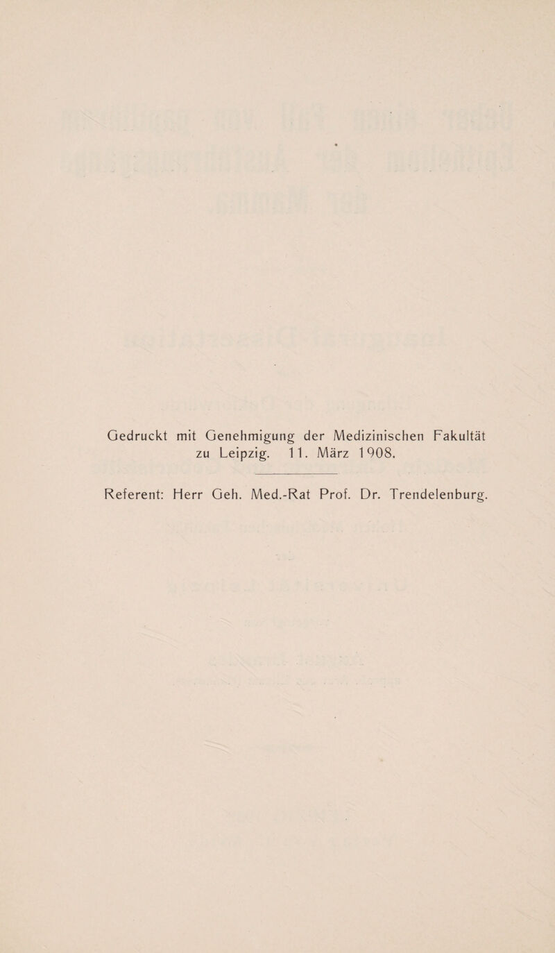 Gedruckt mit Genehmigung der Medizinischen Fakultät zu Leipzig. 11. März 1908. Referent: Herr Geh. Med.-Rat Prof. Dr. Trendelenburg.