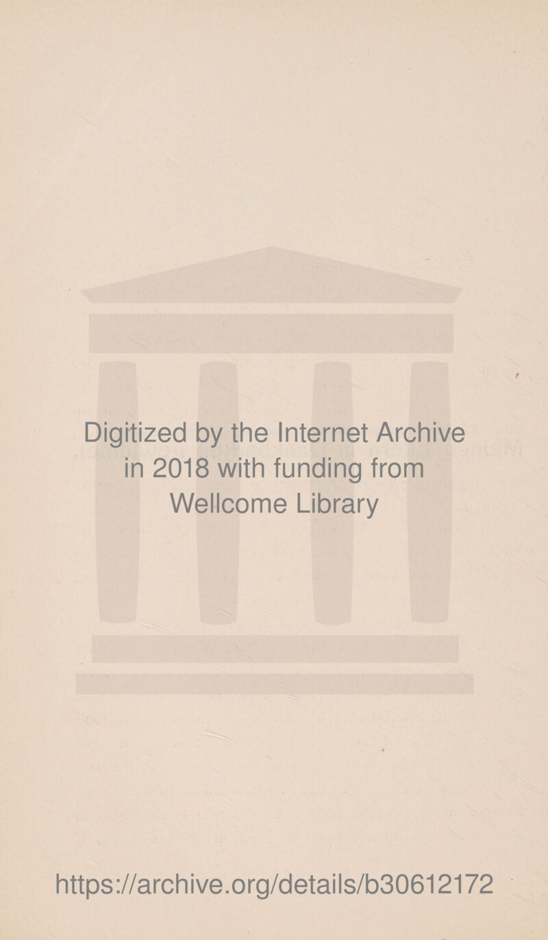 Digrtized by the Internet Archive in 2018 with funding from Wellcome Library https://archive.org/details/b30612172