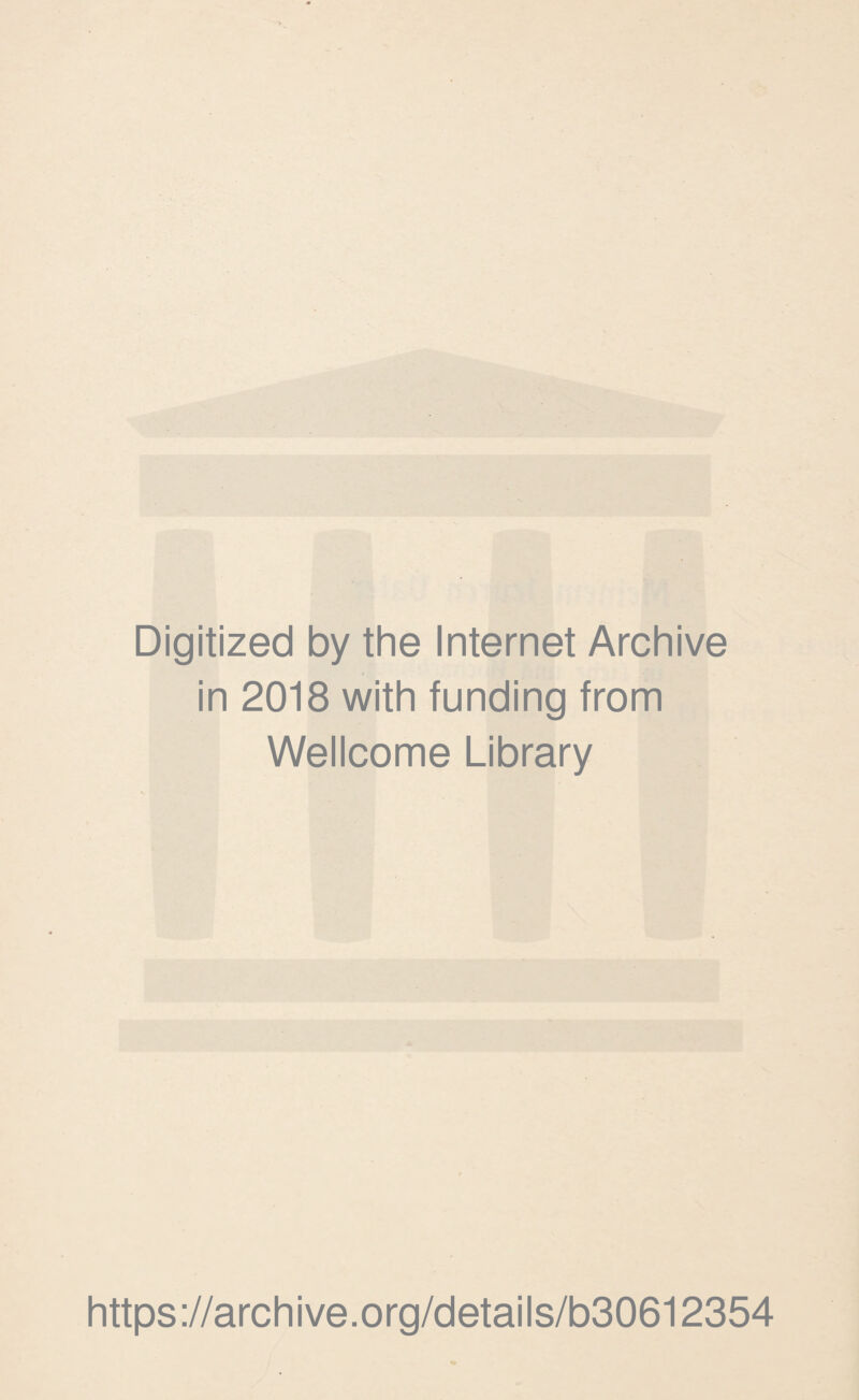 Digitized by the Internet Archive in 2018 with funding from Wellcome Library https://archive.org/details/b30612354