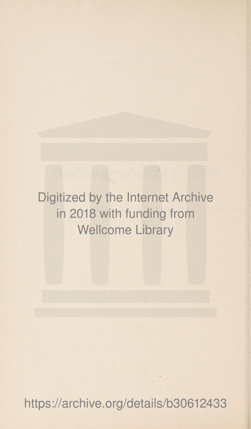 Digitized by the Internet Archive in 2018 with funding from Wellcome Library https://archive.org/details/b30612433