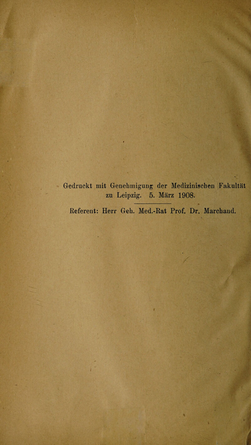 Gedruckt mit Genehmigung der Medizinischen Fakultät zu Leipzig. 5. März 1908. — Referent: Herr Geh. Med.-Rat Prof. Dr. Marchand. j <s i » \