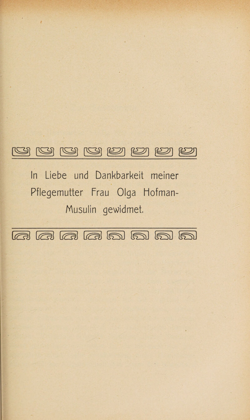 0^ 0^ 1^ In Liebe und Dankbarkeit meiner Pflegemutter Frau Olga Hofman- Musulin gewidmet. Lol 0^ fed fed fed