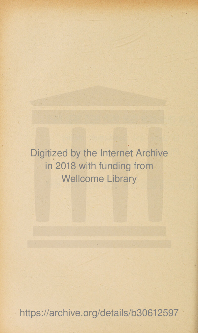 <i ■- fv iy.-. * ■i : Digitized by the Internet Archive » in 2018 with funding from Wellcome Library https://archive.org/details/b30612597 V/A )./ I ,
