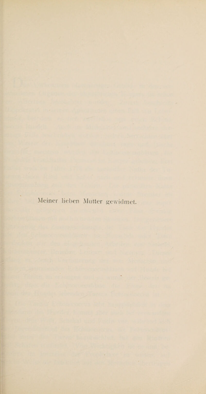 Meiner lieben Mutter gewidmet.