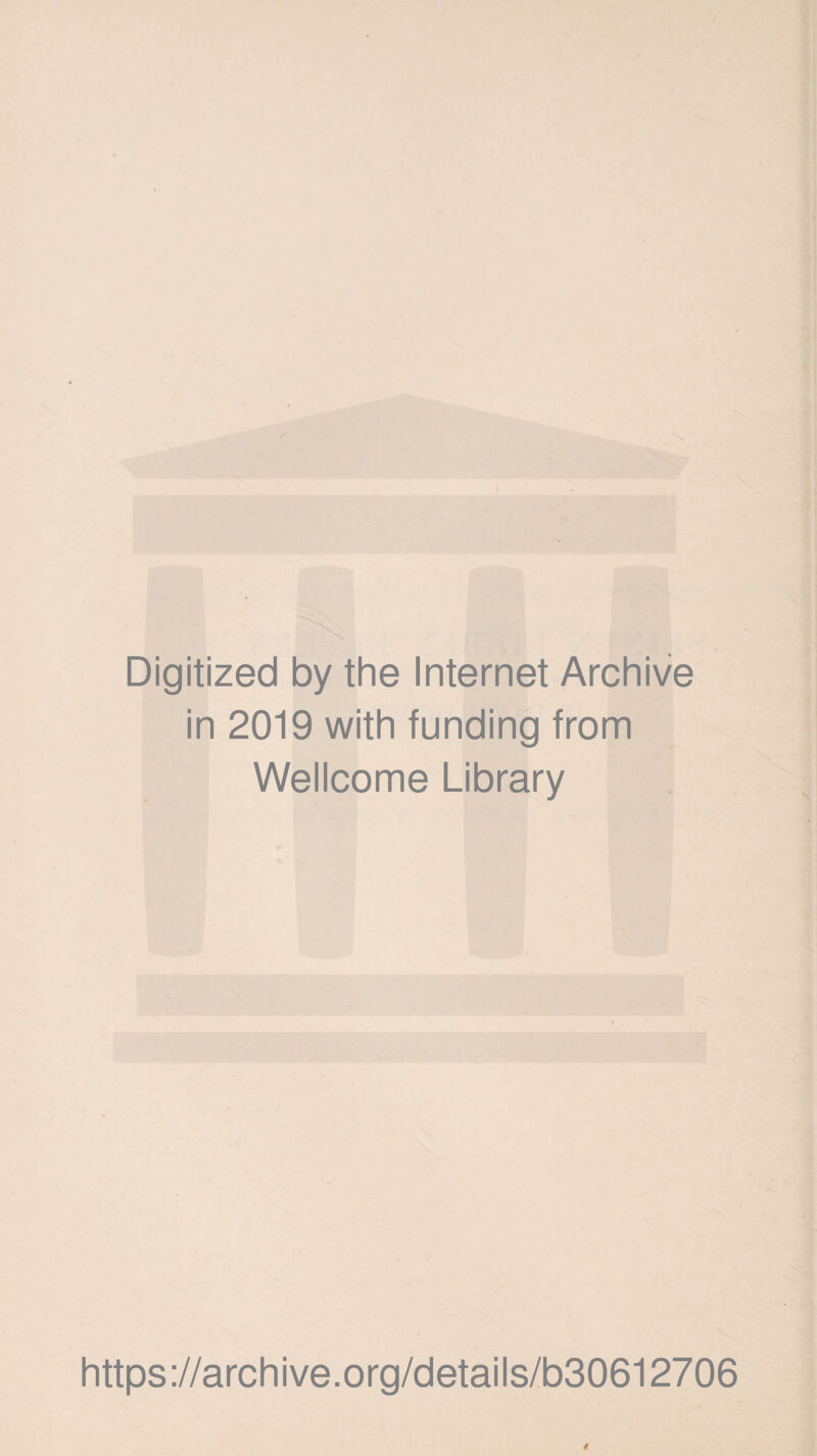 Digitized by the Internet Archive in 2019 with funding from Wellcome Library https://archive.org/details/b30612706