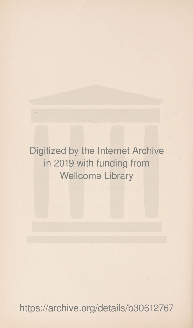 Digitized by the Internet Archive in 2019 with funding from Wellcome Library https://archive.org/details/b30612767