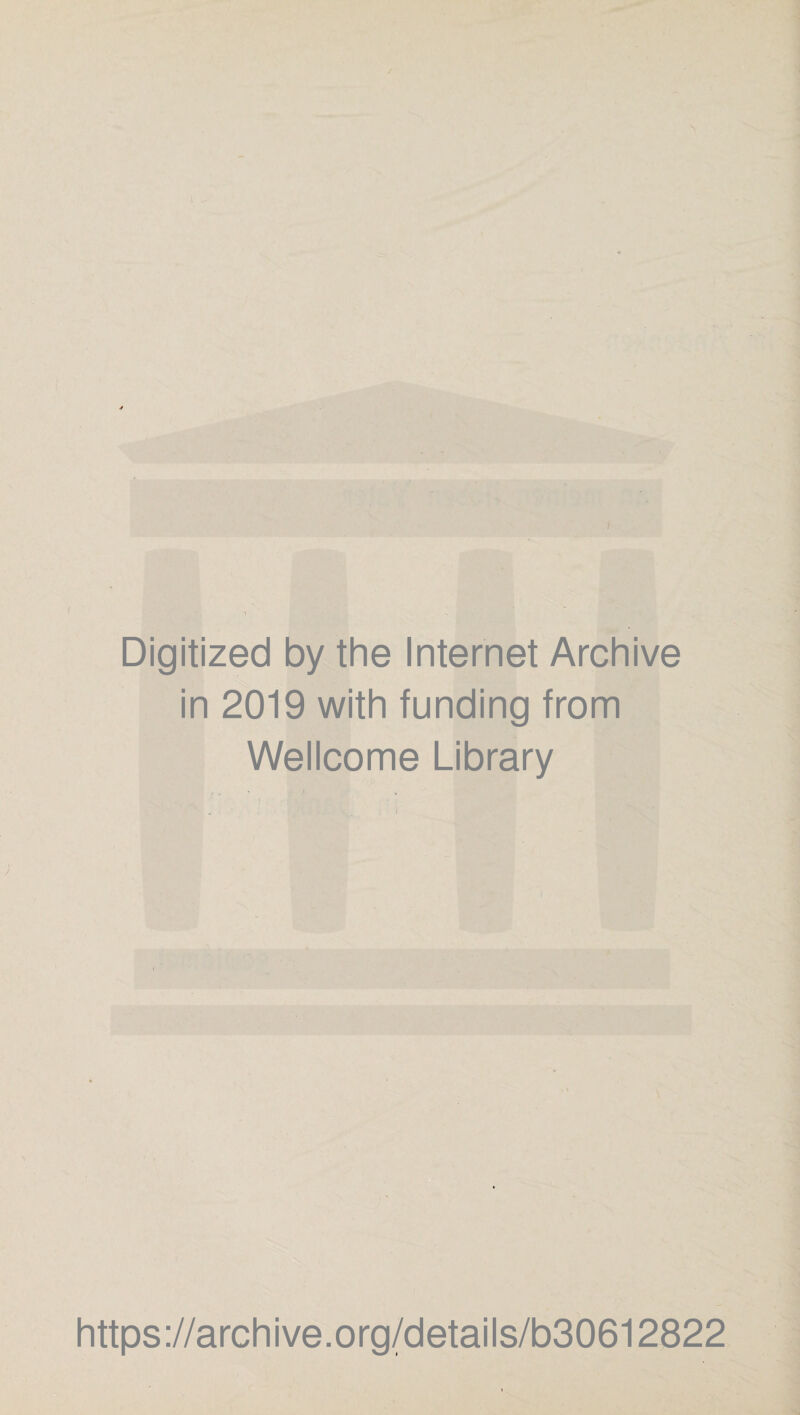 i Digitized by the Internet Archive in 2019 with funding from Wellcome Library https://archive.org/details/b30612822