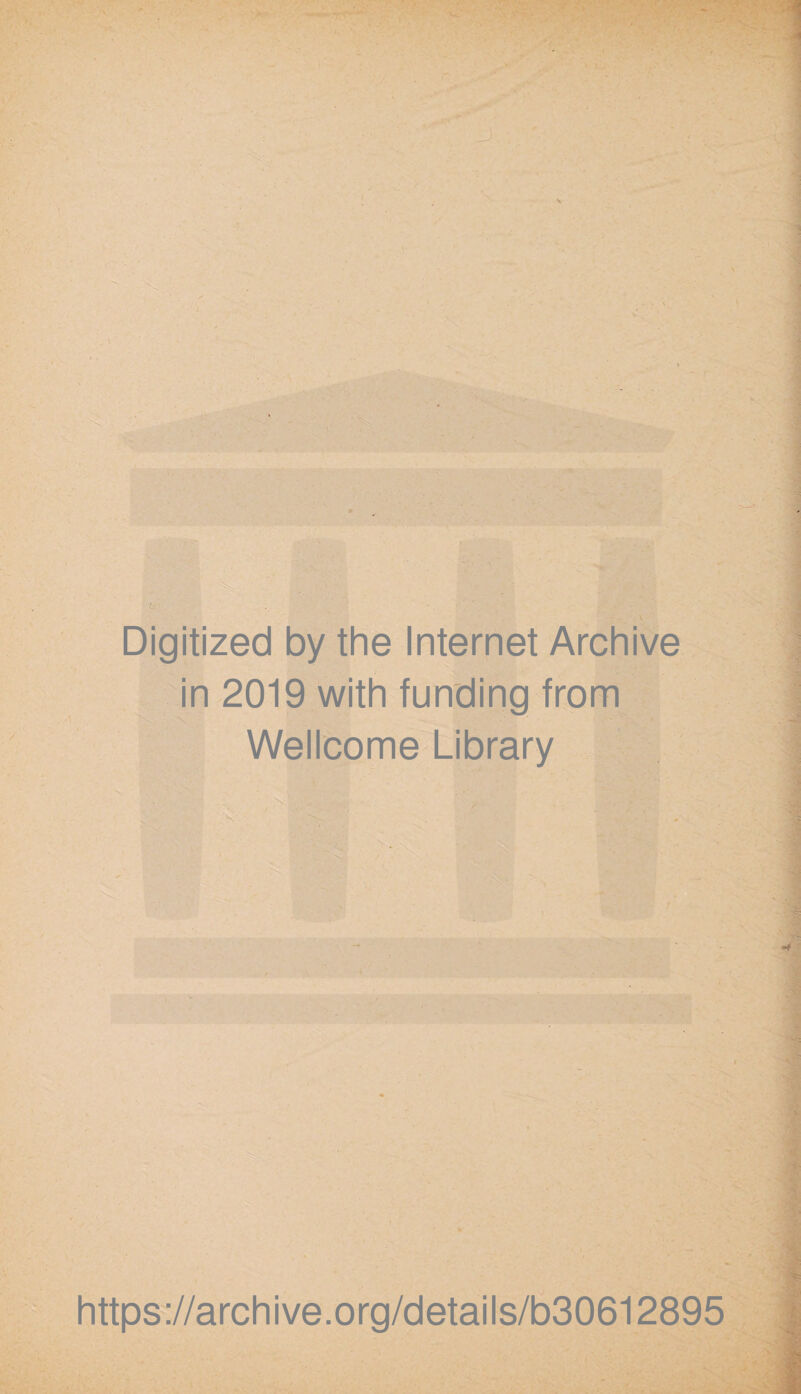 ■ I \ ■ . * .. Digitized by the Internet Archive in 2019 with funding from Wellcome Library https://archive.org/details/b30612895