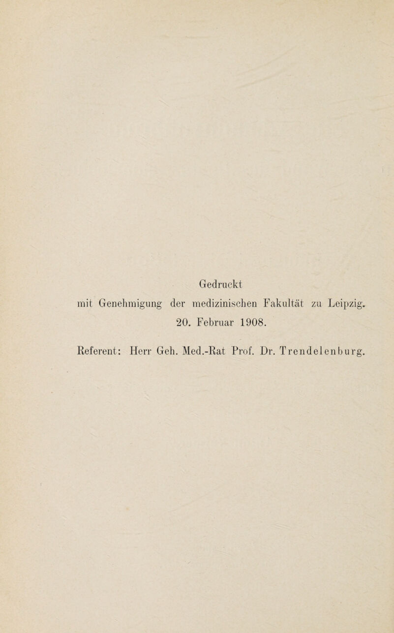 Gedruckt mit Genehmigung der medizinischen Fakultät zu Leipzig. 20. Februar 1908. Referent: Herr Geh. Med.-Rat Prof. Dr. Trendelenburg.